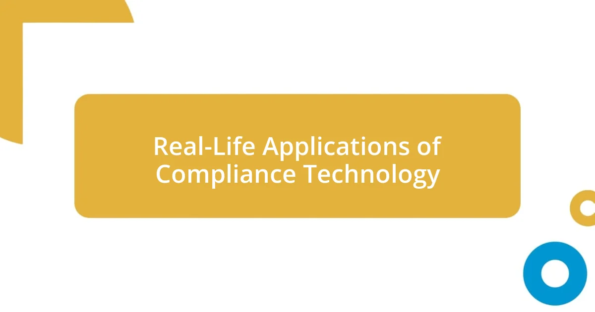 Real-Life Applications of Compliance Technology