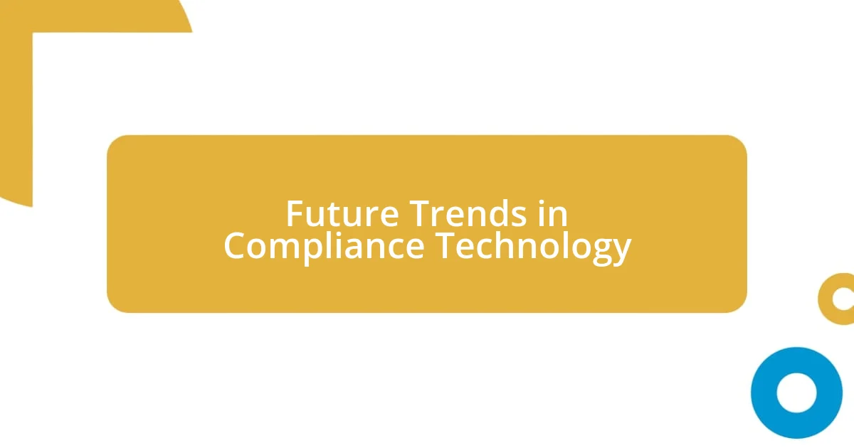 Future Trends in Compliance Technology