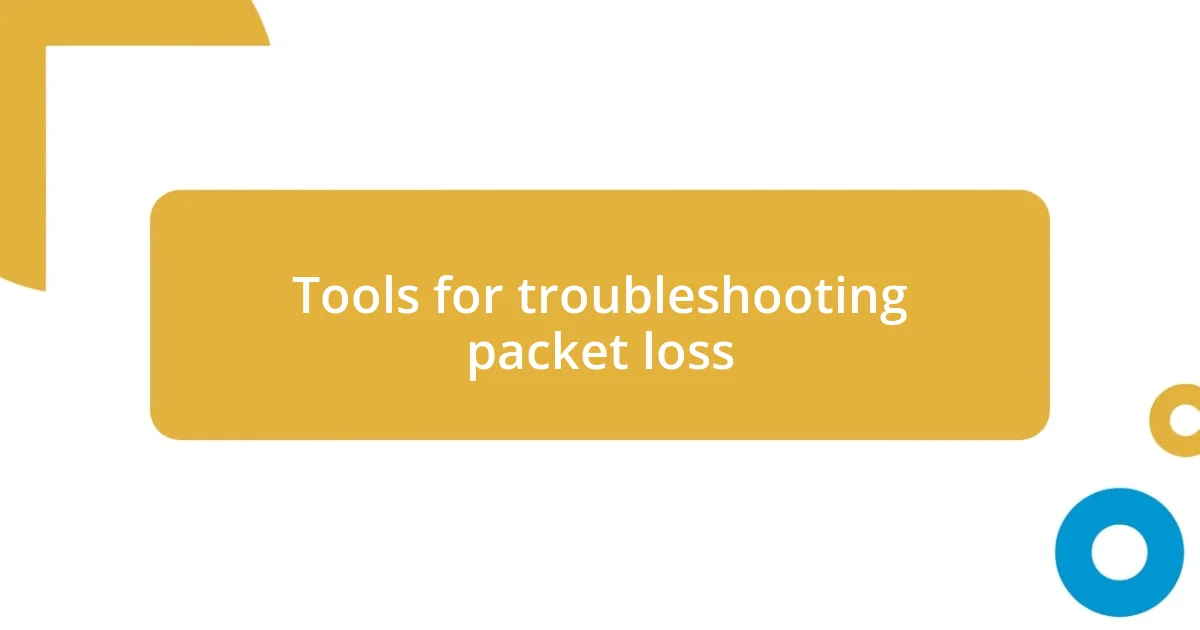 Tools for troubleshooting packet loss